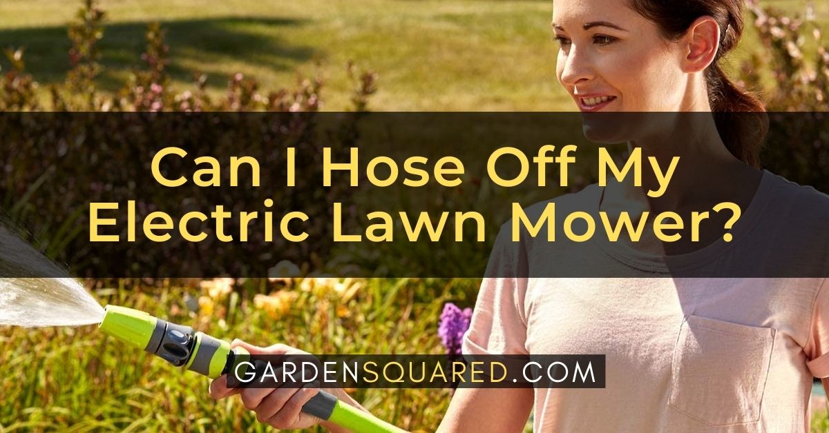 Can You Hose Down An Electric Lawn Mower?